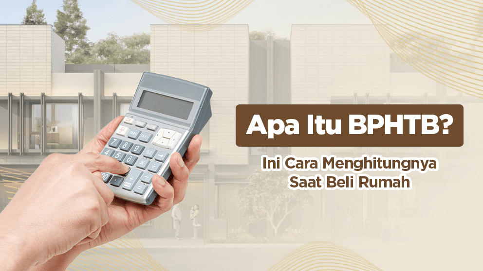 Apa Itu BPHTB? Ini Cara Menghitungnya 