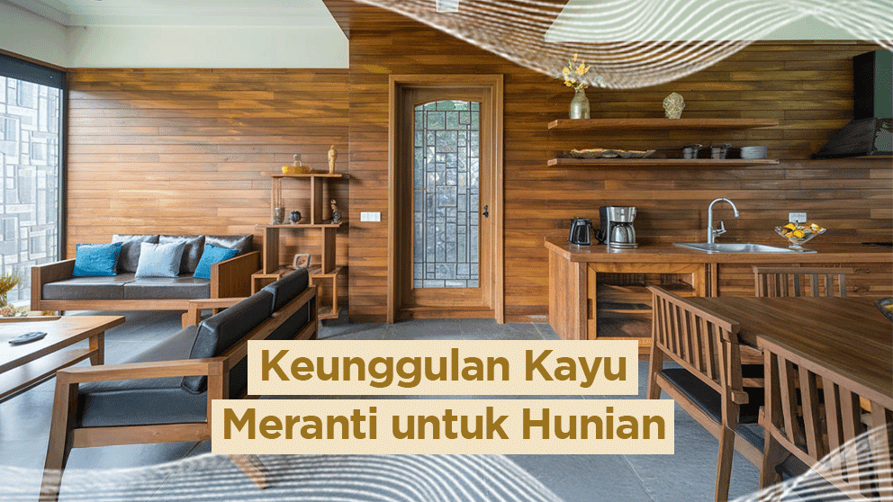 Keunggulan Kayu Meranti untuk Hunian