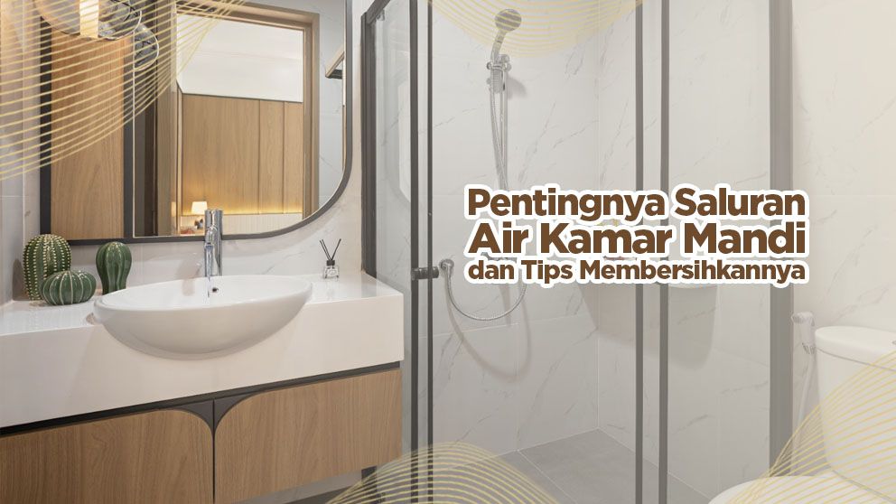 Pentingnya Saluran Air Kamar Mandi dan Tipsnya